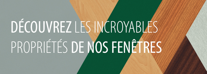 Découvrez les incroyables propriétés de nos fenêtres.
